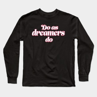 Do as dreamers do Long Sleeve T-Shirt